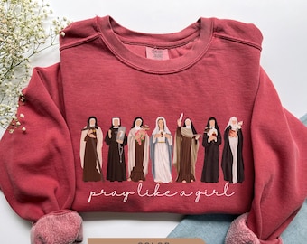 Catholic Saint Sweatshirt: Pray Like a Girl, Comfort Colors Christian Tee