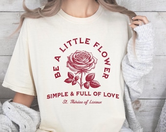 St. Therese Floral Catholic T-Shirt: "Be a Little Flower" Comfort Colors Tee