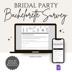 May include: A digital screen displaying a bridesmaid survey with the text "Bridal Party Bachelorette Survey" at the top. The survey includes questions about the bride's preferences for the bachelorette party. The screen is on a laptop computer with a white background. The image also includes a smaller screen on a smartphone displaying the same survey. The text "With 20 Editable Questions" is at the bottom of the image.