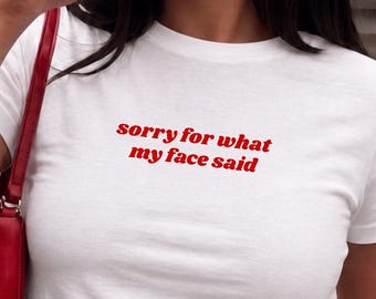 Sorry For What My Face Said Tee, Funny Resting Face Shirt, Sarcastic Gift For Her, Sassy Quote Baby Tee, Women’s Crop Top