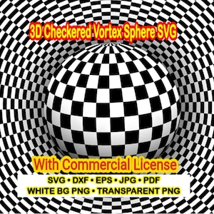 May include: A 3D checkered vortex sphere graphic with black and white squares. The text reads 3D Checkered Vortex Sphere SVG, With Commercial License, SVG, DXF, EPS, JPG, PDF, WHITE BG PNG, and TRANSPARENT PNG against a matching checkered background.