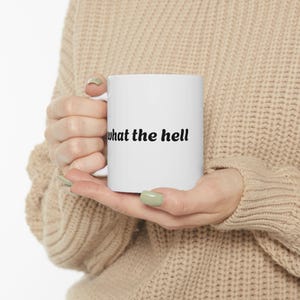 What the Hell Funny Quote Mug  Sarcastic Coffee Cup for Work, Home, or Gifting