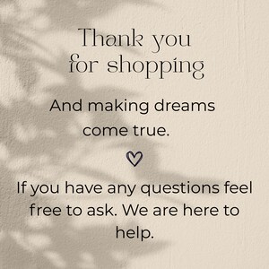 May include: A beige background displays text that says "Thank you for shopping" and "And making dreams come true." A heart symbol is below the text. The text continues with "If you have any questions feel free to ask. We are here to help."
