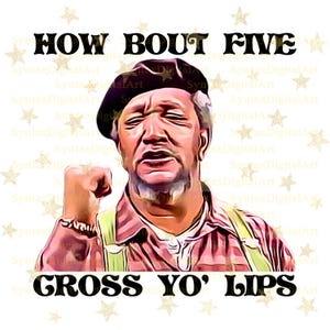 Fred Sanford Png, How Bout Five Cross Yo Lips, Sanford and Son Png, Classic TV Png, Good Times Png, Sublimation Png, Digital Download