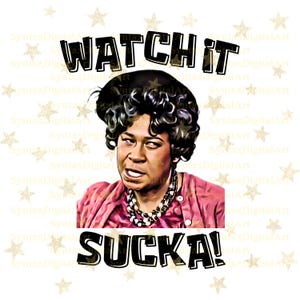 Watch It Sucka Png, Aunt Esther Png, Sanford and Son Png, Classic TV Png, Fred Sanford Png, Good Times Png, Sublimation Png,Digital Download
