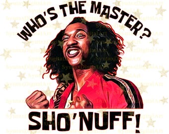 Shonuff Who&#39;s The Master Png, Sho&#39;Nuff The Master, Shogun of Harlem Png, The Glow Png, Leroy Green Png, Sublimation Png, Digital Download