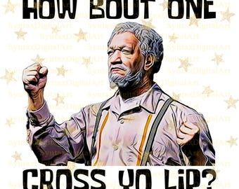 Fred Sanford Png, ¿Qué tal uno Cross Yo Lip?, Sanford and Son Png, Classic TV Png, Buenos tiempos Png, Sublimación Png, Descarga digital