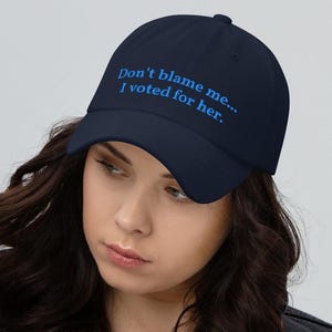 Don&#39;t Blame Me I Voted for Her anti trump Hat anti trump Baseball Cap Anti-MAGA hat anti-trump Navy blue hat I didn&#39;t vote for him hat