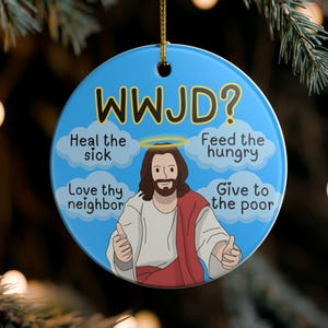 May include: A round, blue Christmas ornament with the text "WWJD?" and an illustration of Jesus. The ornament includes the phrases "Heal the sick," "Love thy neighbor," "Feed the hungry," and "Give to the poor."