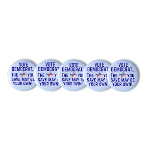 Vote Democrat Set of 5 Buttons Funny Ass You Save Pins Progressive Liberal Gift Anti Trump GOP MAGA 2.25in