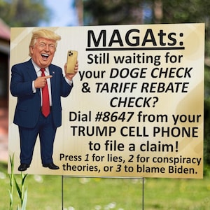 May include: A political sign featuring a cartoon of a man in a blue suit holding a phone. The sign reads "MAGAts: Still waiting for your DOGE CHECK & TARIFF REBATE CHECK?" and includes instructions to dial a number.