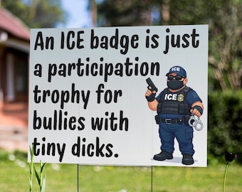 Funny Anti ICE Protest Sign Immigration Justice Yard Sign Human Rights Activism 24x18 Dark Humor Resist Authoritarianism Sign