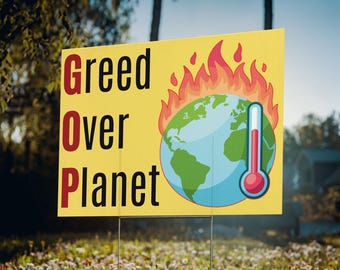 Greed Over Planet Anti GOP Protest Sign Environmentalist Yard Sign Earth Day Climate Change Activist Poster Global Warming Awareness 24x18