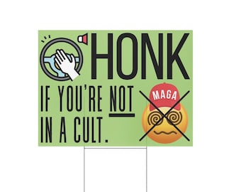 Funny Roadside Protest Sign Honk If You're Not In A Cult Anti Trump Resist Brainwashed MAGA GOP Republican 24x18