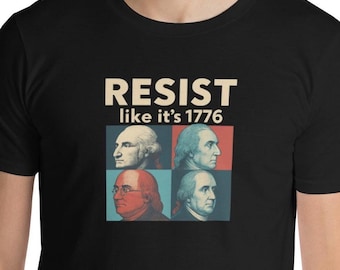 RESIST like it's 1776 t shirt founding fathers protest tee patriotic resistance shirt American revolution shirt anti authoritarian t shirt