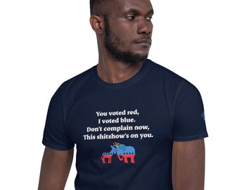 Anti Trump t shirt You voted red, I voted blue Don't complain now This shitshow's on you T-Shirt anti Donald Trump shitshow shirt anti MAGA