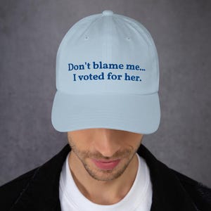 Don&#39;t Blame Me I Voted for Her hat anti trump Hat anti trump Baseball Cap anti MAGA hat don&#39;t blame me I didn&#39;t vote for him hat light blue