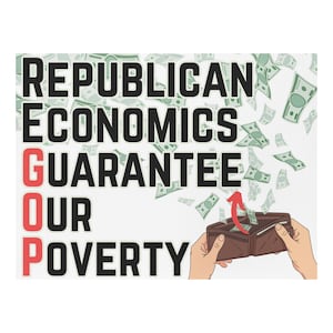 Può includere: Grafica politica con il testo "REPUBLICAN ECONOMICS GUARANTEE OUR POVERTY" in nero e rosso. L'immagine include banconote che cadono e un portafoglio marrone con una freccia rossa rivolta verso l'alto.