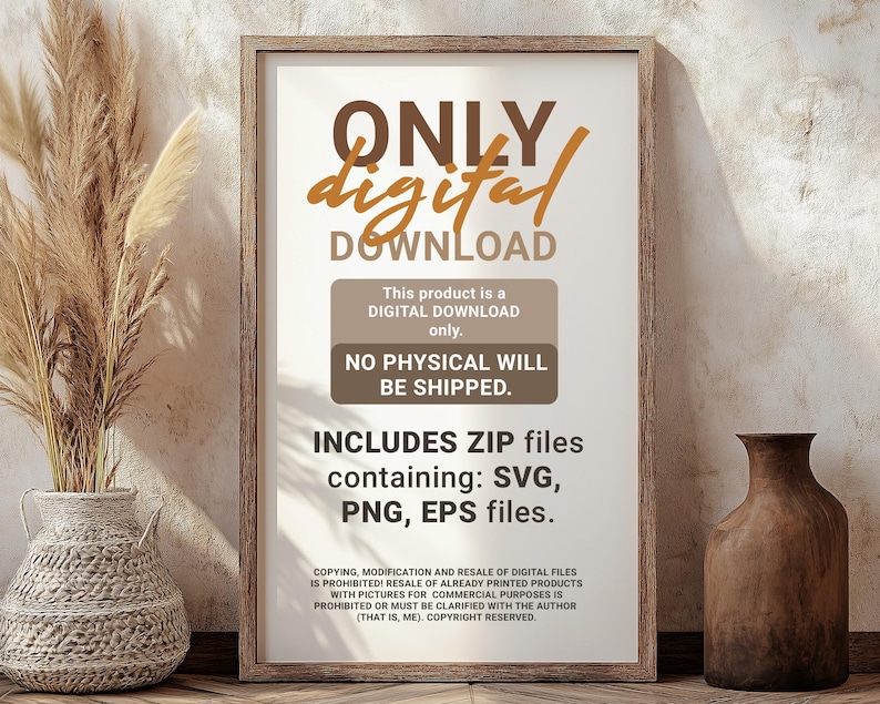 May include: A framed print with the text "ONLY digital DOWNLOAD." The print includes a notice stating it is a digital download with no physical items shipped. It includes SVG, PNG, and EPS files. A decorative vase and dried plants are in the foreground.