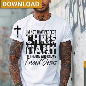 I&#39;m Not That Perfect Christian svg png, I&#39;m The One That Knows I Need Jesus svg png, Faith svg, Christian shirt, Jesus svg, digital download