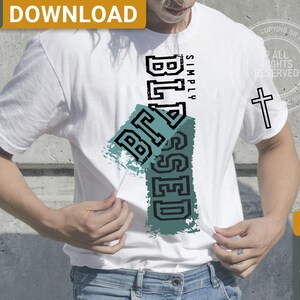 May include: White t-shirt with the word "BLESSED" in a vertical design, with the word "SIMPLY" above it. The design is in black and teal, with a cross symbol on the right sleeve. The top left corner has the text "ONLY DIGITAL DOWNLOAD".