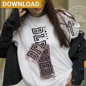 May include: White t-shirt with the word "BLESSED" in a distressed, collegiate-style font. The word "SIMPLY" is above "BLESSED". A black jacket is worn over the shirt. The image also includes a cross graphic and the words "ONLY DIGITAL DOWNLOAD".