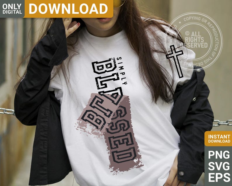 May include: White t-shirt with the word "BLESSED" in a distressed, collegiate-style font. The word "SIMPLY" is above "BLESSED". A black jacket is worn over the shirt. The image also includes a cross graphic and the words "ONLY DIGITAL DOWNLOAD".