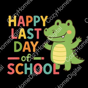 Happy Last Day of School PNG with Cute Dinosaur, Funny Cartoon Design for Kids Shirt, Sublimation Clipart for Teachers Gift