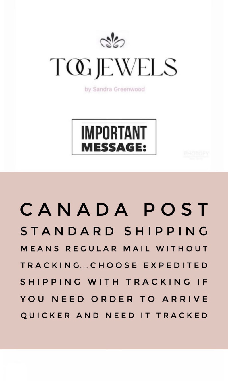 May include: Canada Post Standard Shipping information.  Important message:  Means regular mail without tracking. Choose expedited shipping with tracking if you need your order to arrive quicker and need it tracked.