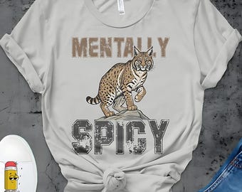 Mentally Spicy Png Shirt Design, Bobcat Svg Png Wild Cat Graphic Design Digital Download PNG File Sublimation and DTF Design Wildcats Png