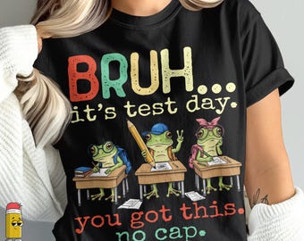 Bruh It's Test Day You Got This PNG, Funny Frog School Design, Back to School Shirt Graphic, Student Motivation, Teacher Gift Idea