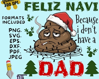 Just Feliz Navi Because I Don't Have A Dad Png, Freaky Christmas, Father Ugly Christmas Png, Christmas Png, Grumpy Poop Santa Xmas Design