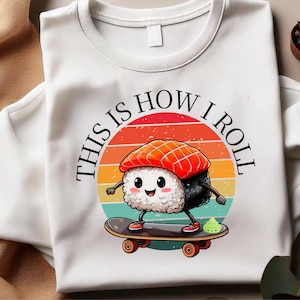 Sushi Shirt PNG, Sushi Lover Gift, This is How I Roll, Japanese Food Lover, Kawaii Clothing, Kawaii Food Shirt, Food Shirt, Sushi Sweatshirt