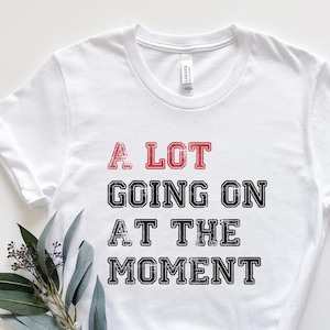 Country Music A Lot Going On at The Moment Shirt for Women, A lot going on Shirt, Concert Shirt, Fan Shirt for Tay Concert