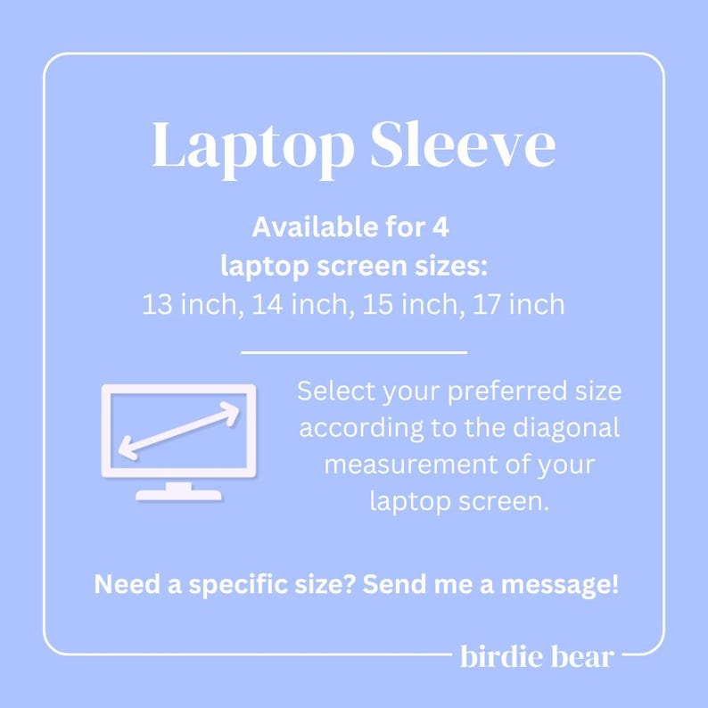 May include: A light blue graphic with the text "Laptop Sleeve." It lists available sizes: 13, 14, 15, and 17 inches. It also includes a computer screen graphic and the text "Select your preferred size according to the diagonal measurement of your laptop screen."