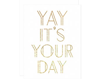 Yay It's Your Day Card - Gold Glitter Foil Birthday Card, Celebration Card, Congratulations Card, Graduation Card, Congrats, Happy Birthday