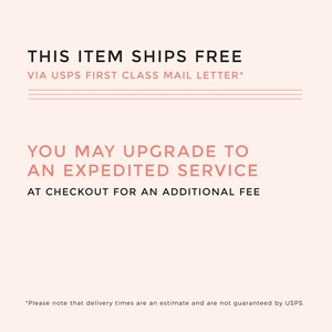 May include: Text on a pink background that reads "THIS ITEM SHIPS FREE VIA USPS FIRST CLASS MAIL LETTER*" and "YOU MAY UPGRADE TO AN EXPEDITED SERVICE AT CHECKOUT FOR AN ADDITIONAL FEE".  The text "*Please note that delivery times are an estimate and are not guaranteed by USPS." is at the bottom of the image.