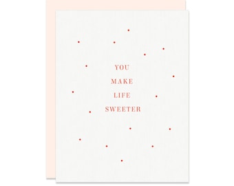 You Make Life Sweeter Letterpress Card - Love, Anniversary, Valentine's Day, Friendship