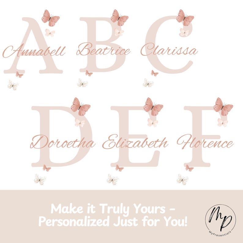 May include: A design featuring the letters A, B, C, D, E, and F, each with a name and butterfly accents. The names Annabell, Beatrice, Clarissa, Doroetha, Elizabeth, and Florence are displayed in a soft, elegant font. The text "Make it Truly Yours - Personalized Just for You!" is also included.