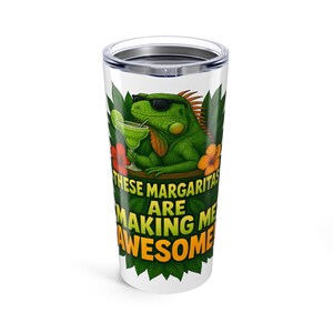 These Margaritas Are Making Me Awesome Tumbler | Funny Iguana Cup | 20 oz Hot Cold Mug | Dishwasher Safe Gift | Tropical Margarita Drinkware