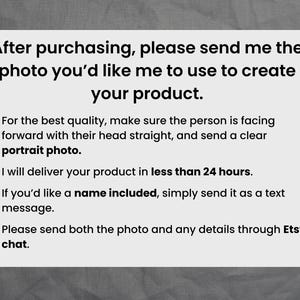 May include: White rectangular card with black text. The text reads: "After purchasing, please send me the photo you'd like me to use to create your product." Additional bullet points provide instructions for photo quality and delivery.