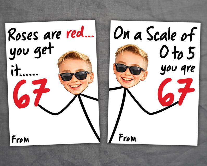 May include: Two white cards with a stick figure holding the number 67 in red. The cards feature a child's face wearing sunglasses. One card reads "Roses are red... you get it... 67." The other reads "On a Scale of 0 to 5 you are 67."