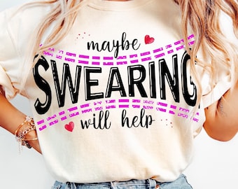 Maybe Swearing Will Help Sarcastic, Snarky & Funny Adult Saying PNG - Trendy Women&#39;s Sassy Motherhood Humor
