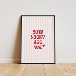 How Lucky Are We Print, cute positive quote, ink red stripe, Positive Print wall Art, Trendy Home Decor, self-love wall art, valentines gift