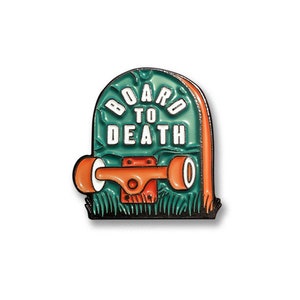 Board to Death - Soft Enamel Pin