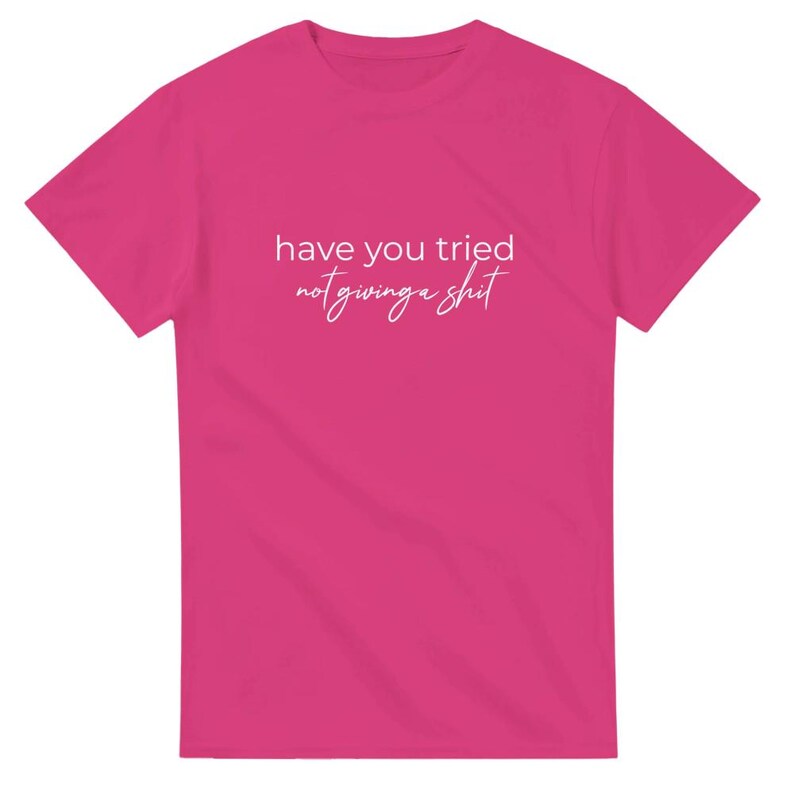Camiseta "Has probado" - Divertida - "No te importa nada" - Camiseta unisex de cuello redondo y peso pesado Heliconia