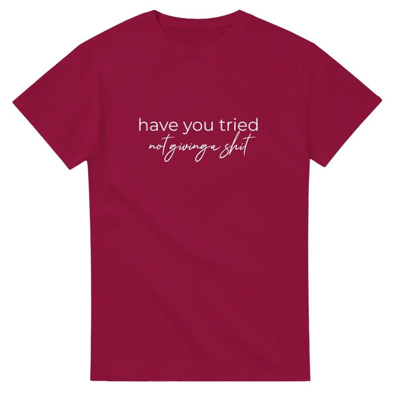 Camiseta "Has probado" - Divertida - "No te importa nada" - Camiseta unisex de cuello redondo y peso pesado Cardinal Red