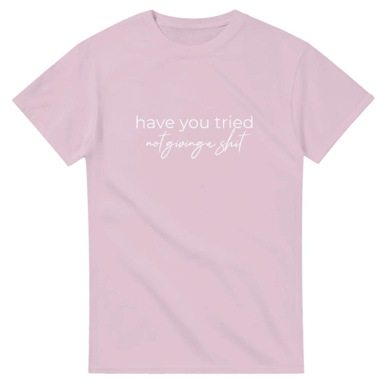 Camiseta "Has probado" - Divertida - "No te importa nada" - Camiseta unisex de cuello redondo y peso pesado Light Pink