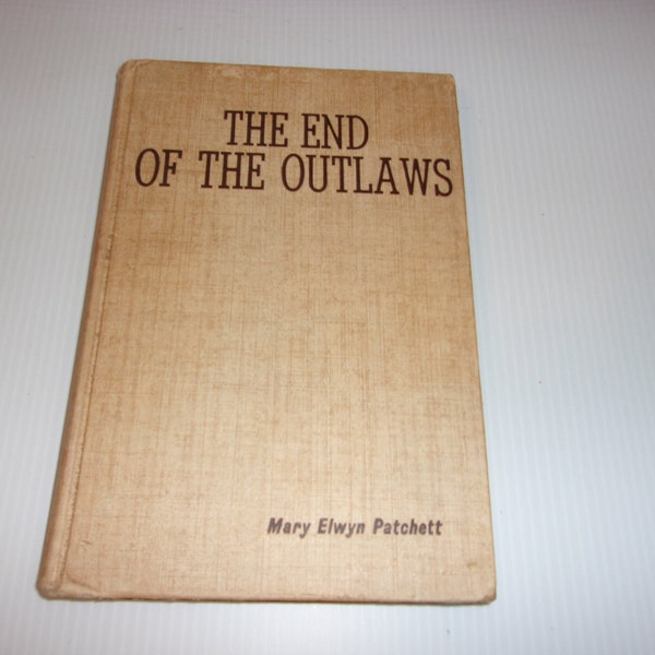 The End of the Outlaws by Mary Patchett, Vintage 1961, 1st Printing, Young Readers, Illustrated Western Novel, Collectible, Hardcover Book