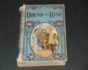 Vintage 1873 Book - Bound to Rise by Horatio Alger Jr - Illustrated, Collectible, 150 Years Old Display Shabby and Chic